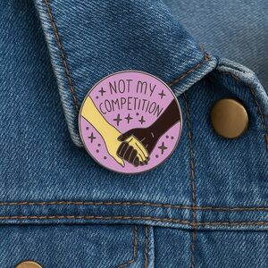 Not My Competition Enamel Pin – Unity Empowerment Message
